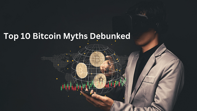 Top 10 Bitcoin Myths Debunked